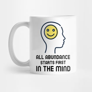 All Abundance Starts First In The Mind Mug